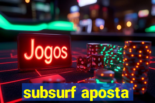 subsurf aposta